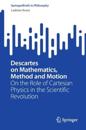 Descartes on Mathematics, Method and Motion
