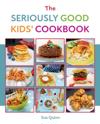 The Seriously Good Kids' Cookbook