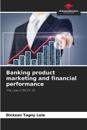 Banking product marketing and financial performance