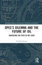 OPEC’s Dilemma and the Future of Oil
