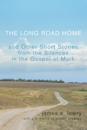 Long Road Home and Other Short Stories from the Silences in the Gospel of Mark