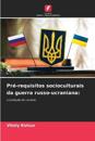 Pr?-requisitos socioculturais da guerra russo-ucraniana