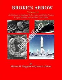 Broken Arrow - Vol II - A Disclosure of U.S., Soviet, and British Nuclear Weapon Incidents and Accidents, 1945-2008
