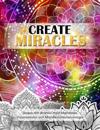 Create Miracles. Skapa Ditt Dr?mliv med mandalas, Visionstavlor och manifestations?vningar.