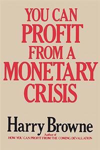 You Can Profit from a Monetary Crisis