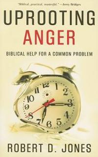 Uprooting Anger: Biblical Help for a Common Problem