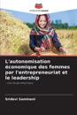 L'autonomisation économique des femmes par l'entrepreneuriat et le leadership