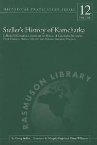 Steller's History of Kamchatka: Collected Information Concerning the History of Kamchatka, Its Peoples, Their Manners, Names, Lifestyles, and Various