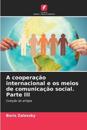 A coopera??o internacional e os meios de comunica??o social. Parte III