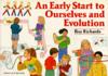 An Early Start to Ourselves and Evolution
