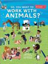 So, You Want To Work With Animals?