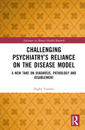 Challenging Psychiatry’s Reliance on the Disease Model