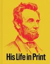 Abraham Lincoln: His Life in Print: From the Americana Collection of David M. Rubenstein