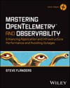 Mastering Opentelemetry and Observability: Enhancing Application and Infrastructure Performance and Avoiding Outages