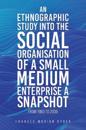 An Ethnographic Study into the Social Organisation of a Small Medium Enterprise a Snapshot from 1983 to 2009