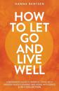 How to Let Go and Live Well