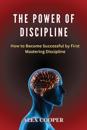 The Power of Discipline by Alex Cooper: How to Become Successful by First Mastering Discipline