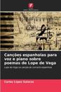 Can??es espanholas para voz e piano sobre poemas de Lope de Vega