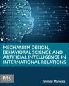 Mechanism Design, Behavioral Science and Artificial Intelligence in International Relations