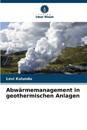 Abw?rmemanagement in geothermischen Anlagen