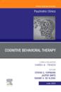 Cognitive Behavioral Therapy, An Issue of Psychiatric Clinics of North America