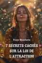 7 Secrets Cach?s Sur La Loi de l'Attraction