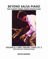 Beyond Salsa Piano: The Cuban Timba Piano Revolution: Volume 8- Ivan Melon Lewis, Part 3