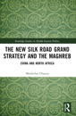 The New Silk Road Grand Strategy and the Maghreb