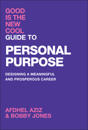Good Is the New Cool Guide to Personal Purpose: Designing a Meaningful and Prosperous Career