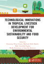 Technological Innovations in Tropical Livestock Development for Environmental Sustainability and Food Security