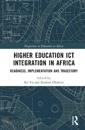 Higher Education ICT Integration in Africa: Readiness, Implementation and Trajectory