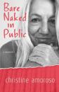 Bare Naked in Public: An earnest and humorous account of one modern American woman trying to have it all