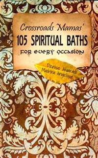 Crossroads Mamas' 105 Spiritual Baths for Every Occasion