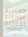 Älskad svensk poesi. Dikter från Bellman till Kristina Lugn