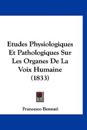 Etudes Physiologiques Et Pathologiques Sur Les Organes De La Voix Humaine (1833)