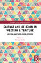 Science and Religion in Western Literature: Critical and Theological Studies
