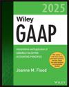 Wiley GAAP 2025: Interpretation and Application of  Generally Accepted Accounting Principles