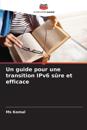 Un guide pour une transition IPv6 sûre et efficace