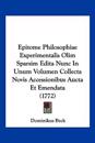 Epitome Philosophiae Experimentalis Olim Sparsim Edita Nunc In Unum Volumen Collecta Novis Accessionibus Aucta Et Emendata (1772)