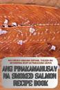 Ang Pinakamahusay Na Smoked Salmon Recipe Book
