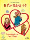K for Kara 1-5. Friendships and First Loves