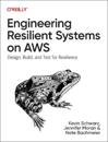 Engineering Resilient Systems on AWS: Design, Build, and Test for Resilience