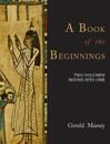 A Book of the Beginnings [TWO VOLUMES BOUND INTO ONE]
