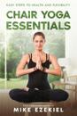 Chair Yoga Essentials: Easy Steps to Health and Flexibility