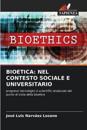 Bioetica: Nel Contesto Sociale E Universitario