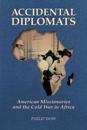 Accidental Diplomats: American Missionaries and the Cold War in Africa