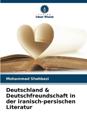 Deutschland & Deutschfreundschaft in der iranisch-persischen Literatur