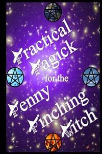 Practical Magick for the Penny Pinching Witch