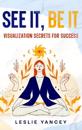 See It, Be It: Visualization Secrets for Success
