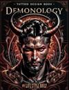 Tattoo Design Book - Demonology: A Comprehensive Exploration of Crafting Demonic Tattoos Inspired by Ancient Lore